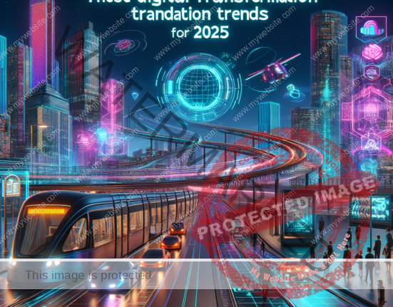 Top Digital Transformation Trends To Watch In 2025